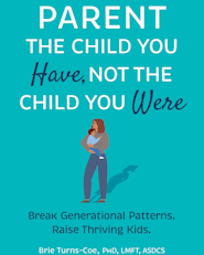 image for Parent the Child You Have, Not the Child You Were