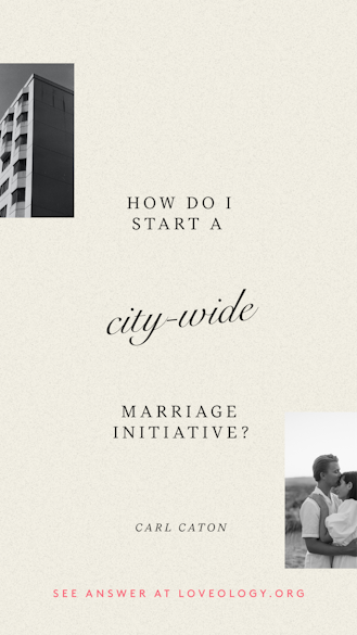 How do I start a city-wide marriage initiative? featuring Carl Caton